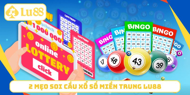 2 mẹo soi cầu xổ số miền Trung LU88