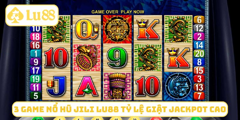 3 game nổ hũ Jili LU88 tỷ lệ giật jackpot cao
