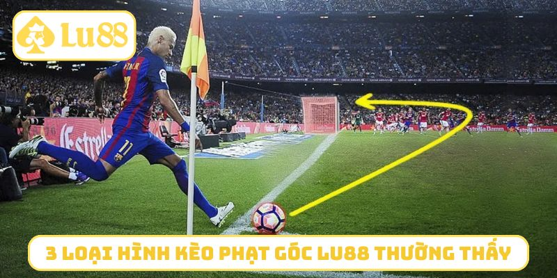 3 loại hình kèo phạt góc LU88 thường thấy