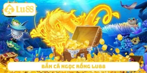 Bắn Cá Ngọc Rồng LU88