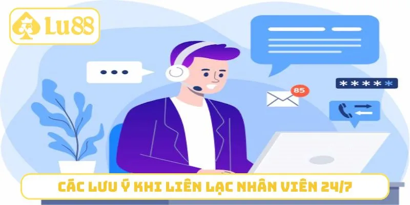 Các lưu ý nhỏ nên nhớ khi liên lạc nhân viên 24/7