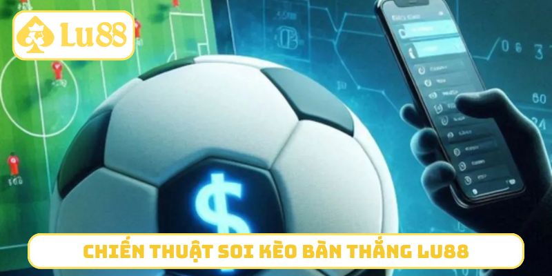 Chiến thuật tối ưu thắng kèo giao bóng LU88 