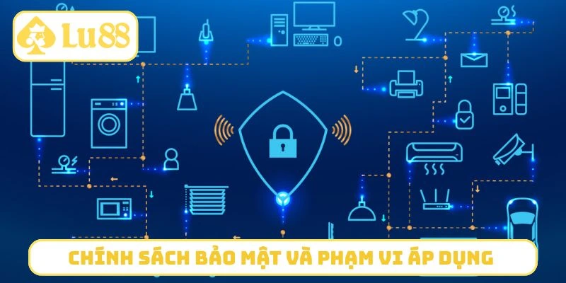 Chính sách bảo mật và phạm vi áp dụng 