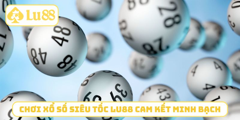 Chơi xổ số siêu tốc LU88 cam kết minh bạch