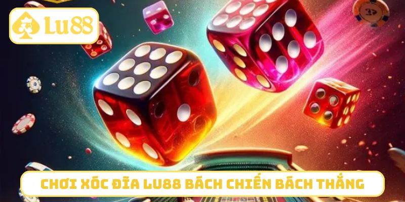 2 cách chơi xóc đĩa LU88 bách chiến bách thắng