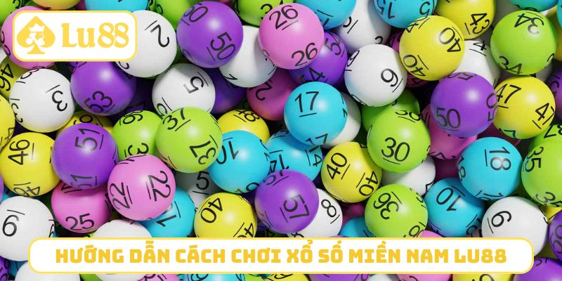 Hướng dẫn cách chơi xổ số miền Nam LU88