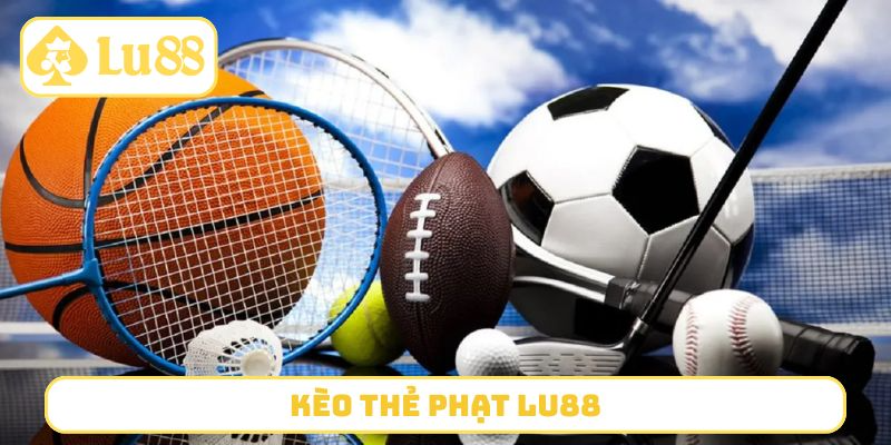 Kèo thẻ phạt LU88