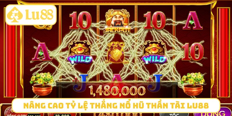 Nâng cao tỷ lệ thắng nổ hũ Thần Tài LU88