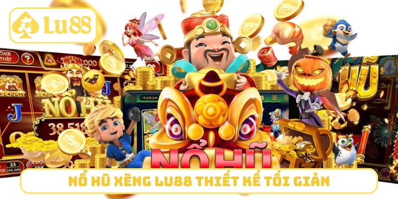 Nổ hũ xèng LU88 thiết kế tối giản, dễ tinh chỉnh