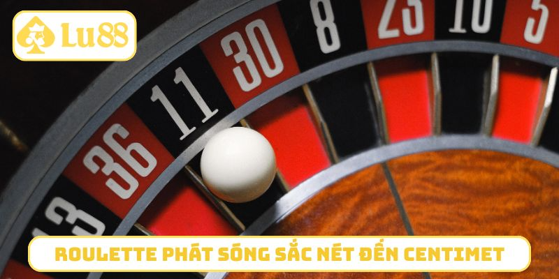 Roulette LU88 phát sóng sắc nét đến centimet