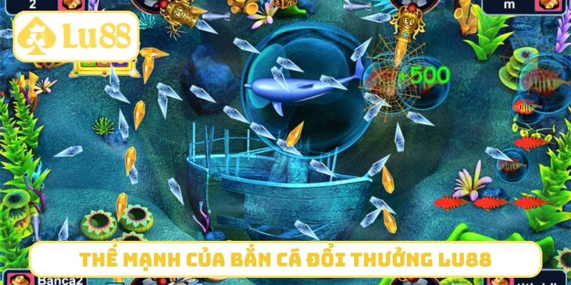 Thế mạnh vượt trội của bắn cá đổi thưởng LU88