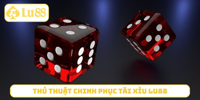 Thủ thuật chinh phục Tài xỉu LU88