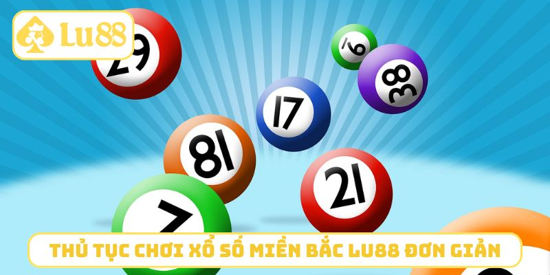 Thủ tục chơi xổ số miền Bắc LU88 đơn giản
