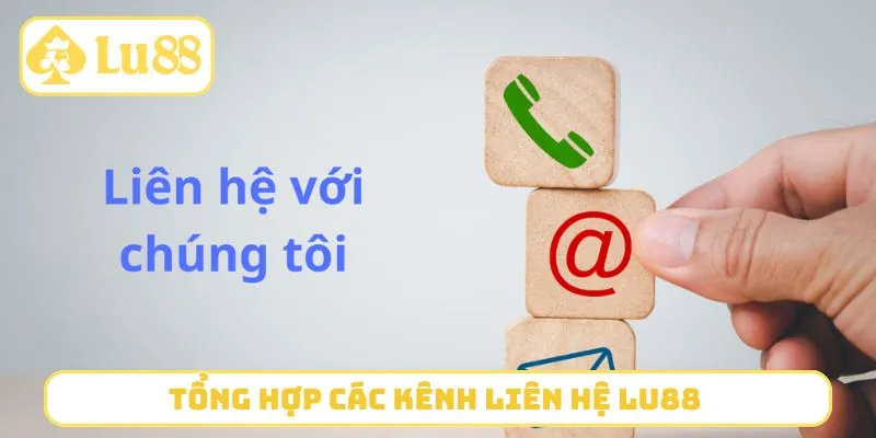 Tổng hợp các kênh liên hệ LU88 
