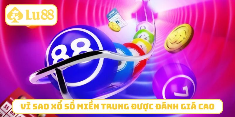 Vì sao xổ số miền Trung được đánh giá cao