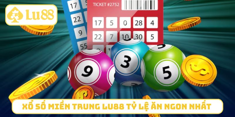 Xổ số miền Trung LU88 tỷ lệ ăn ngon nhất thị trường